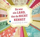Da war ein Land, das du nicht kennst: Ein Kaleidoskop der DDR