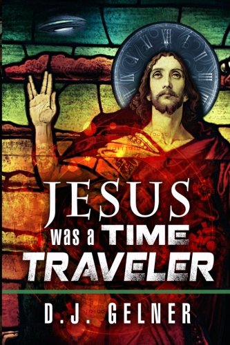 Jesus Was a Time Traveler