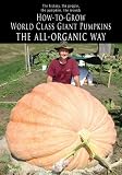 How-to-Grow World Class Giant Pumpkins The All-Organic Way