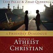 A Friendly Dialogue Between an Atheist and a Christian | [Luis Palau, Zhao Qizheng]