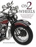 On 2 wheels : an encyclopedia of motorcycles and motorcycling