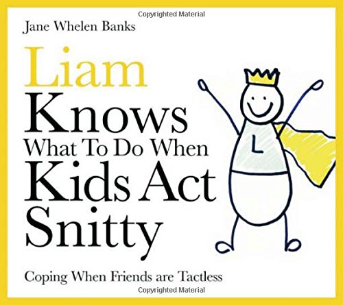 Liam Knows What To Do When Kids Act Snitty: Coping When Friends Are Tactless (Liam Books)