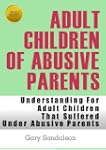 Adult Children of Abusive Parents (Un...