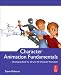 Character Animation Fundamentals: Developing Skills for 2D and 3D Character Animation