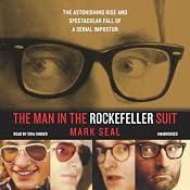 The Man in the Rockefeller Suit: The Astonishing Rise and Spectacular Fall of a Serial Imposter | [Mark Seal]