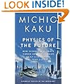 Physics of the Future: How Science Will Shape Human Destiny and Our Daily Lives by the Year 2100