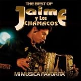 Jaime Y Los Chamacos The Best of Jaime y Los Chamacos: Mi Musica Favorita
