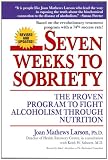 Seven Weeks to Sobriety: The Proven Program to Fight Alcoholism through Nutrition