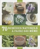 70 remèdes naturels à faire soi-même