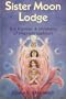 Sister Moon Lodge: The Power & Mystery of Menstruation