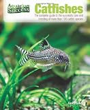 Catfishes: The Complete Guide to the Successful Care and Breeding of More Than 100 Catfish Species (Aquarium Success)