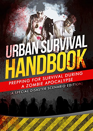Zombie Apocalypse Survival Guide: Prepping For Survival During A Zombie Apocalypse (A Special Disaster Scenario Edition), by Urban Survival Handbook