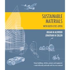 Sustainable Materials - with Both Eyes Open: Future Buildings, Vehicles, Products and Equipment  -  Made Efficiently and Made with Less New Material