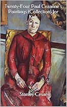 Twenty-Four Paul Cezanne's Paintings (Collection) for Kids Twenty-Four Paul Cezanne's Paintings (Collection) for Kids