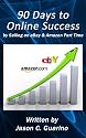 90 Days To Online Success by Selling on eBay & Amazon Part Time