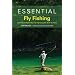 Essential Fly Fishing: Learning the Right Way and Improving the Skills You Have