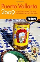 Fodor's Puerto Vallarta 2009: With Guadalajara, San Blas, and Inland Mountain Towns (Fodor's Gold Guides)