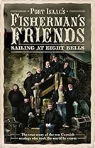 Fisherman's Friends: Sailing at Eight Bells. Port Isaac's Fisherman's Friends Fisherman's Friends: Sailing at Eight Bells. Port Isaac's Fisherman's Friends