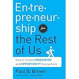 entrepreneurship for the rest of us how to create innovation and opportunity everywhere