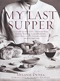 My Last Supper : 50 Great cherfs and their final Meals - Portraits, Interviews and Recipes