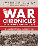 The War Chronicles: From Chariots to Flintlocks: New Perspectives on the Two Thousand Years of Bloodshed That Shaped the Modern World (The War Chronicles)