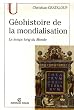 G�ohistoire de la mondialisation : Le temps long du Monde