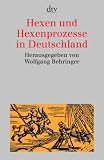 Hexen und Hexenprozesse in Deutschland - Wolfgang Behringer