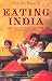 Eating India: Exploring the Food and Culture of the Land of Spices