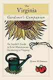 The Virginia Gardener's Companion: An Insider's Guide to Low-Maintenance Gardening in Virginia (Gardening Series)