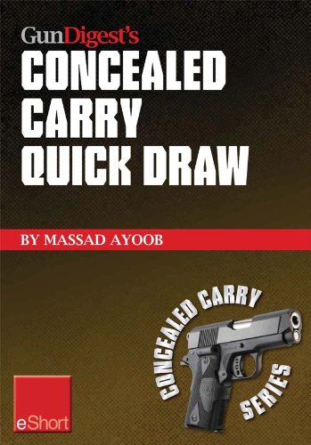 Gun Digest's Concealed Carry Quick Draw eShort: Practical concealed carry draw techniques - be smoother and faster with concealment holsters (Concealed Carry eShorts)