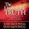 The Unshakable Truth: How You Can Experience the 12 Essentials of a Relevant Faith