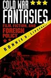 Cold War fantasies : film, fiction, and foreign policy