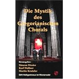 Die Mystik des Gregorianischen Chorals: Beitr�ge des Studientags 2005 an der Phil.-Theol. Hochschule Heiligenkreuzvon "Martin Krutzler"