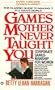 Games Mother Never Taught You: Corporate Gamesmanship for Women