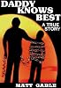 Daddy Knows Best: A Raw, Uncut True Story