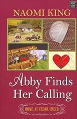 Abby Finds Her Calling (Thorndike Christian Fiction) - Large Print [ ABBY FINDS HER CALLING (THORNDIKE CHRISTIAN FICTION) - LARGE PRINT BY King, Naomi ( Author ) Jun-01-2012