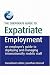 The The Corporate Guide to Expatriate Employment: An Employer's Guide to Deploying and Managing Internationally Mobile Staff