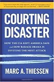 by Marc Thiessen (Author)Courting Disaster: How the CIA Kept America Safe and How Barack Obama Is Inviting the Next Attack (Hardcover)