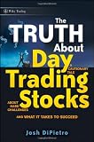 Josh Dipietro. The Truth About Day Trading Stocks: A Cautionary Tale About Hard Challenges and What It Takes To Succeed (Wiley Trading).