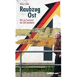 Raubzug Ost: Wie die Treuhand die DDR pl�ndertevon "Klaus Huhn"