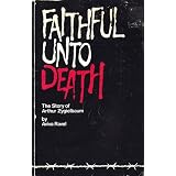 Faithful unto death: The story of Arthur Zygielbaum