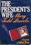 The President's Wife: Mary Todd Lincoln: A Biography