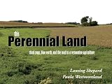 This Perennial Land - third crops, blue earth and the road to a restorative agriculture by Lansing Shepard