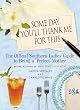 Some Day You'll Thank Me for This: The Official Southern Ladies' Guide to Being a Perfect Mother