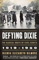 Defying Dixie: The Radical Roots of Civil Rights, 1919-1950