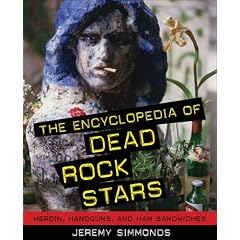 The Encyclopedia of Dead Rock Stars: Heroin, Handguns, and Ham Sandwiches