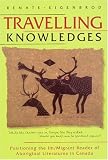 Travelling Knowledges: Positioning the Im migrant Reader of Aboriginal Literatures in Canada (Literary Criticism)