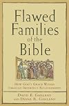 Flawed Families of the Bible: How Gods Grace Works through Imperfect Relationships