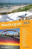 Muskegon 365: The All-season Guide to Michigan's West Coast