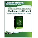 Speech Recognition Applications: The Basics and Beyond for Dragon Dictate (Speaking Solutions Nifty